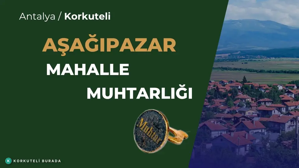 AŞAĞIPAZAR MAHALLESİ MUHTARLIĞI KORKUTELİ