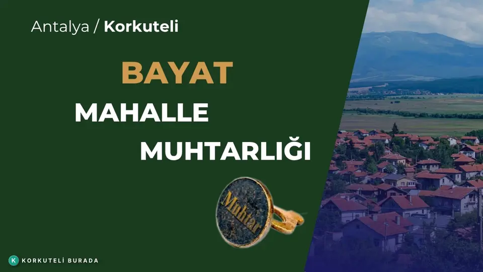 BAYAT MAHALLESİ MUHTARLIĞI KORKUTELİ