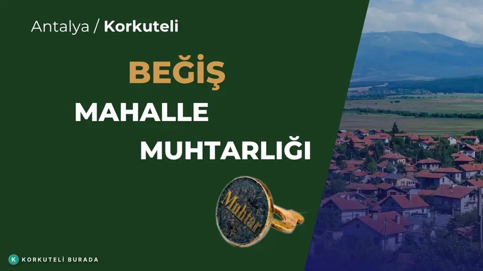 BEĞİŞ MAHALLESİ MUHTARLIĞI KORKUTELİ