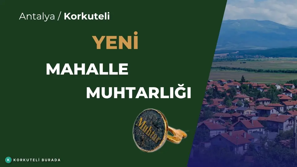 YENİ MAHALLE MUHTARLIĞI KORKUTELİ
