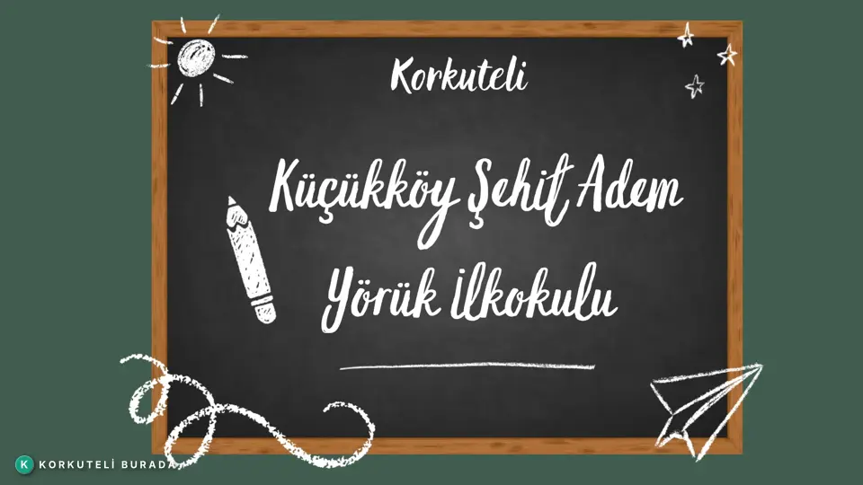 KORKUTELİ KÜÇÜKKÖY ŞEHİT ADEM YÖRÜK İLKOKULU